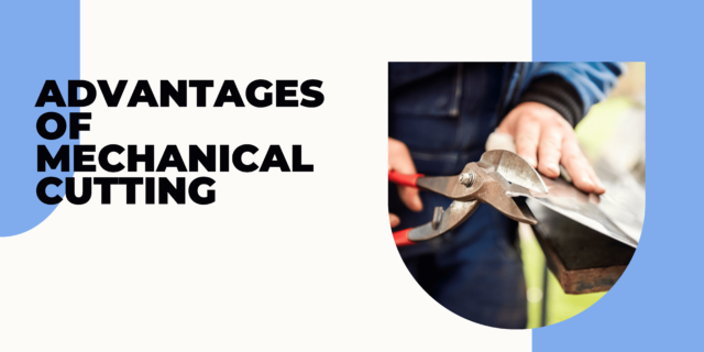 Advantages of Mechanical Cutting