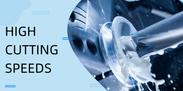 High Cutting Speeds